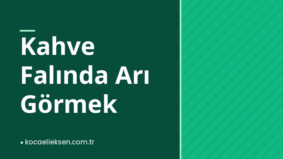Kahve Falında Arı Görmek Kahve Falında Arı Görmek