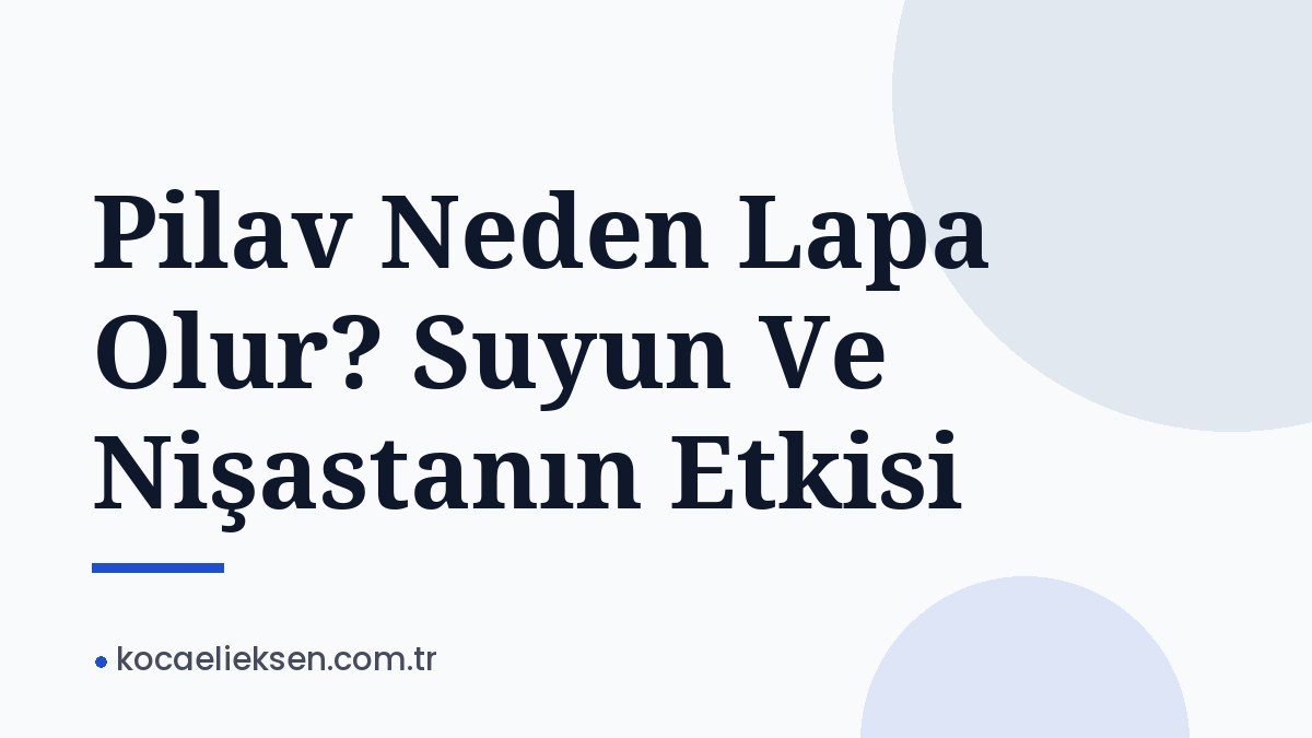 Pilav Neden Lapa Olur? Suyun Ve Nişastanın Etkisi Pilav Neden Lapa Olur? Suyun Ve Nişastanın Etkisi